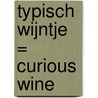 Typisch wijntje = curious wine door K.V. Forrest