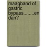 Maagband of Gastric Bypass........en dan? by R. Horchner