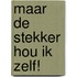 Maar de stekker hou ik zelf!