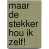 Maar de stekker hou ik zelf! by W. van Bussel