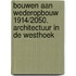 Bouwen aan wederopbouw 1914/2050. Architectuur in de Westhoek
