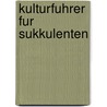 Kulturfuhrer fur Sukkulenten by F. Noltee