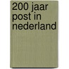 200 Jaar post in Nederland by G. Hogesteeger