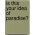 Is this your idea of paradise?