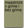 Maastricht v grime i bez grima door R. Sprooten