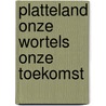 Platteland onze wortels onze toekomst door Servellen