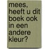 Mees, heeft u dit boek ook in een andere kleur?