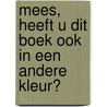 Mees, heeft u dit boek ook in een andere kleur? door R. Vermeer