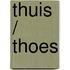 Thuis / thoes