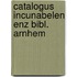 Catalogus incunabelen enz bibl. arnhem
