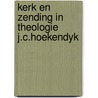 Kerk en zending in theologie j.c.hoekendyk by Gurp