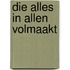 Die alles in allen volmaakt
