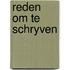 Reden om te schryven