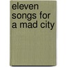 Eleven songs for a mad city by Mohr