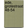 Ede, Grotestraat 48-54 door S.J.H. van der A