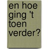 En hoe ging 't toen verder? by J.W. Snippe