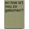 En hoe is't nou zo gekomen? by J.W. Snippe