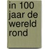 In 100 jaar de wereld rond