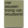 Vier eeuwen Tromp van Woudsend door Y. Brouwers