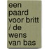 Een paard voor Britt / De wens van Bas