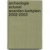 Archeologie actueel Woerden-Kerkplein 2002-2003 by Unknown