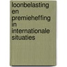 Loonbelasting en premieheffing in internationale situaties door R. Hein