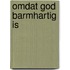 Omdat God barmhartig is