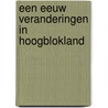 Een eeuw veranderingen in Hoogblokland door Onbekend