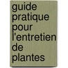 Guide pratique pour l'entretien de plantes door M. Detreaux