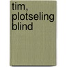 Tim, plotseling blind door D. in 'T. Veld