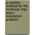 A solution method for the nonlinear ship wave resistance problem