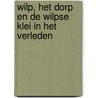 Wilp, het dorp en de Wilpse Klei in het verleden door M. Mulder-Groothedde