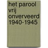Het Parool Vrij Onverveerd 1940-1945 by R. Kramer