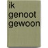 Ik genoot gewoon