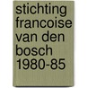 Stichting francoise van den bosch 1980-85 by Ober