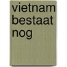 Vietnam bestaat nog by Vincent Mentzel