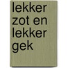Lekker zot en lekker gek door S. Van Laere
