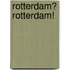 Rotterdam? Rotterdam!