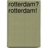 Rotterdam? Rotterdam! door H. Moscoviter