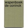 Wapenboek de Coninck door J.M. van den Eeckhout