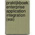 Praktijkboek Enterprise Application Integration (EAI)