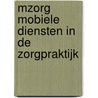 mZorg Mobiele diensten in de zorgpraktijk door P. Ketelaar