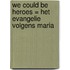 We could be heroes = Het evangelie volgens Maria