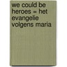 We could be heroes = Het evangelie volgens Maria door R. Schippers