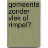 Gemeente zonder vlek of rimpel? door H.C. Stoffels