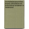 Mortaliteitsverschillen tussen allochtone en autochtone kinderen in Nederland by T.W.J. Schulpen