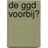 de GGD voorbij? door M. van Bijsterveldt