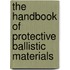 The handbook of protective ballistic materials