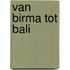 Van Birma tot Bali