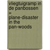 Vliegtuigramp in de Panbossen = Plane-disaster in the Pan-woods door Onbekend
